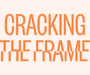 Cracking the Frame